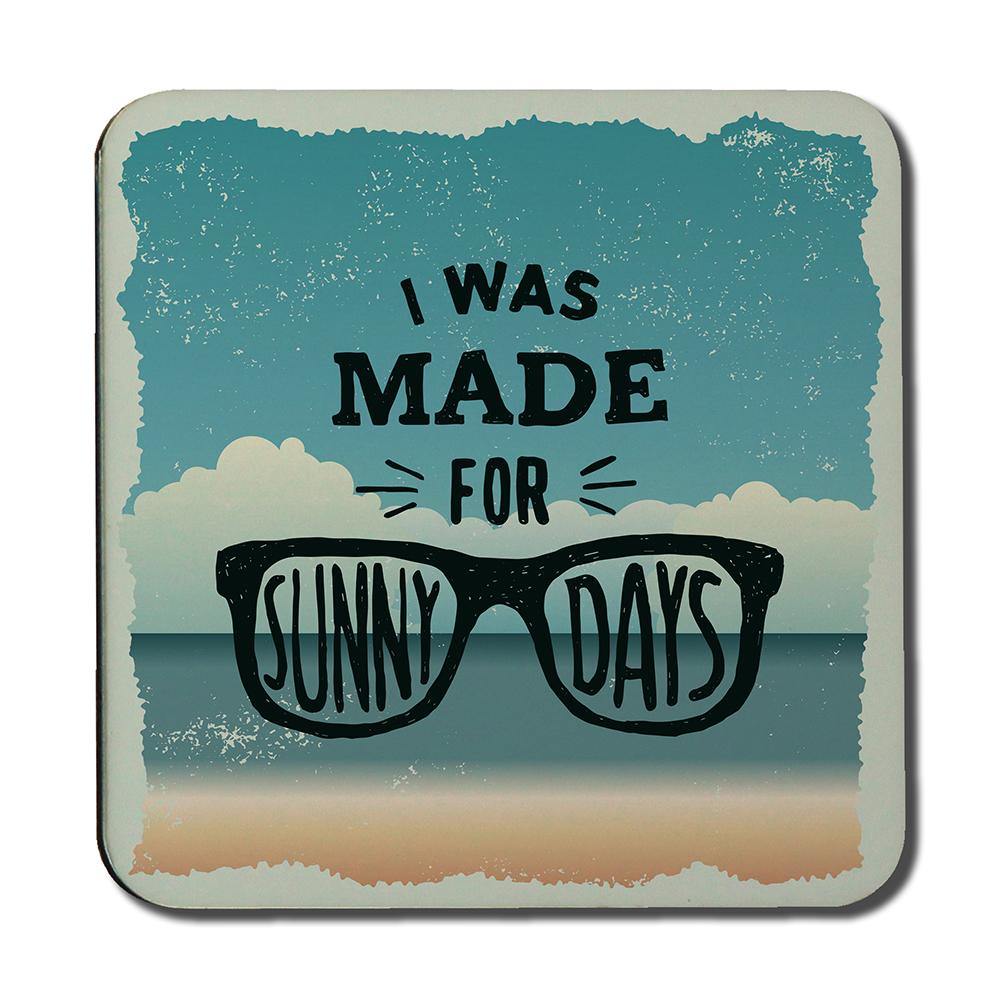 I Was Made For Sunny Days (Coaster) - Andrew Lee Home and Living